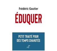 Eduquer - Petit Traité Pour Des Temps Chahutés