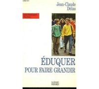 Eduquer pour faire grandir - Jean-Claude Delas - Du Jubile - Livre