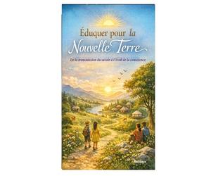 Éduquer pour la Nouvelle Terre: De la transmission du savoir à l’éveil de la conscience