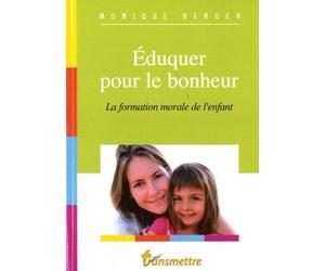 Eduquer pour le bonheur : La formation morale de l'enfant