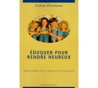 Eduquer Pour Rendre Heureux - Guide Pratique Pour Les Parents Et Les Enseignants