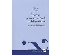 Eduquer Pour Un Monde Problématique - La Carte Et La Boussole