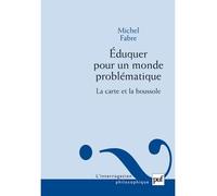 Éduquer pour un monde problématique La carte et la boussole - Michel Fabre - Puf - broché - Livre