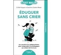 Eduquer sans crier, c'est malin - NE 15 ans Sandrine Catalan-Massé (Auteur), Dr. Rafi Kojayan (Auteur)