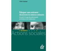 Eduquer sans entraver - Un outil à l'usage des professionnels de l'enfance et de l'adolescence Célia Carpaye (Auteur)