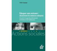 Eduquer sans entraver - Un outil à l'usage des professionnels de l'enfance et de l'adolescence - Célia Carpaye - Esf Legislative - broché - Essai