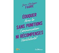 Eduquer sans punitions ni récompenses: Avec la communication NonViolente
