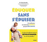 Eduquer sans s'épuiser ! Les outils pour une éducation positive qui pose des limites