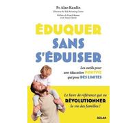 Eduquer Sans S'épuiser - Les Outils Pour Une Éducation Positive Qui Pose Des Limites