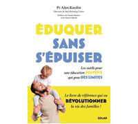 Eduquer sans s'épuiser ! – Les outils pour une éducation positive qui pose des limites