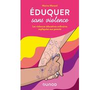 Eduquer sans violence Les Violences Educatives Ordinaires expliquées aux parents - Marine Manard - Dunod - broché - Essai