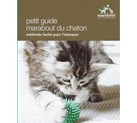 Eduquer son chaton: Une méthode facile pour vivre en harmonie avec son chaton