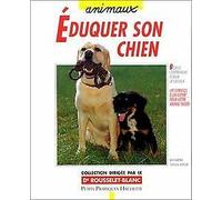 Éduquer son chien avec amour et bon sens: Éléments de base pour une éducation adaptée, du chiot au chien adulte