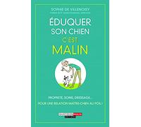 Eduquer son chien, c'est malin: Propreté, soins, dressage pour une relation maître-chien au poil