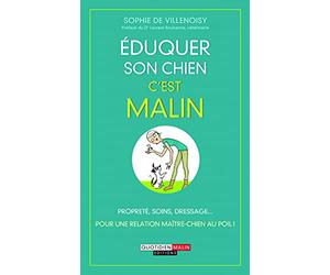 Eduquer son chien, c'est malin: Propreté, soins, dressage pour une relation maître-chien au poil
