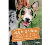 Éduquer son chien par le jeu - Une méthode efficace pour renforcer la relation Chloé Fesch (Auteur)