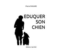 Éduquer son chien - Pierre Paraire - Il Est Midi Editions - broché - Guide