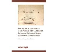 Eduquer Son Enfant À L'époque Des Lumières - Le Journal Du Jeune Clément Gaillard De Saint-Germain