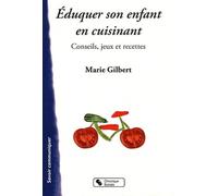 Eduquer son enfant en cuisinant Marie Gilbert (Auteur)