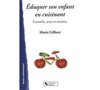 Éduquer son enfant en cuisinant ! conseils, jeux et recettes