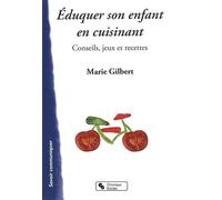 Éduquer son enfant en cuisinant ! conseils, jeux et recettes