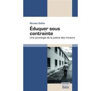 Eduquer sous contrainte: Une sociologie de la justice des mineurs