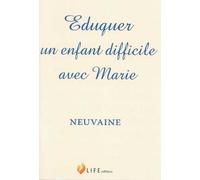 Eduquer Un Enfant Difficile Avec Marie - Neuvaine