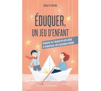 Éduquer, un jeu d'enfant: Respectez les 5 besoins de votre enfant et révolutionnez votre dynamique familiale