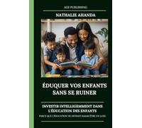 Éduquer vos enfants sans se ruiner: Investir intelligemment dans l'éducation des enfants