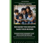 Éduquer vos enfants sans se ruiner: Investir intelligemment dans l'éducation des enfants