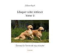 Éduquer votre retriever (tome 2)