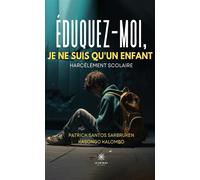 Éduquez-moi, je ne suis qu'enfant Harcèlement scolaire - Patrick Santos Sarbruken Kasongo Kalombo - Le Lys Bleu - broché - Essai