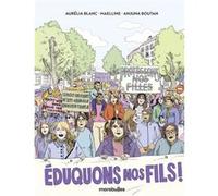 Eduquons nos fils ! Aurélia Blanc (Auteur), Isabelle Bauthian (Auteur), Anjuna Boutan (Dessinateur)