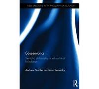 Edusemiotics: Semiotic Philosophy As Educational Foundation (New Directions In The Philosophy Of Education) (Hardcover) Andrew Stables, Inna Semetsky (Auteur)
