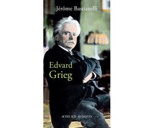 Edvard Grieg - Jérôme Bastianelli - Actes sud - broché - Biographie