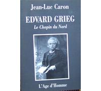 Edvard Grieg, Le Chopin Du Nord: La Vie Et L'oeuvre