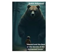 Edward and the Bear or the Secrets of the Enchanted Forest