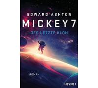 Edward Ashton Felix Mayer Mickey 7 - Der letzte Klon: Roman (Poche)