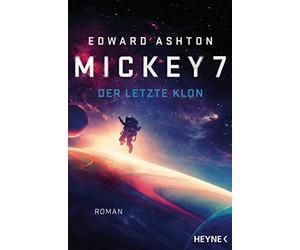 Edward Ashton Felix Mayer Mickey 7 - Der letzte Klon: Roman (Poche)