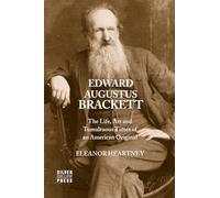Edward Augustus Brackett: The Life, Art and Tumultuous Times of an American Original