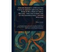Edward Barnett, A Neglected Child Of South Carolina, Who Rose To Be A Peer Of Great Britain, -And The Stormy Life Of His Grandfather, Captain Williams
