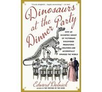 Edward Dolnick Dinosaurs at the Dinner Party (Poche)