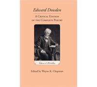Edward Dowden A Critical Edition of the Complete Poetry by Edited by Wayne K Chapman Edited by Wayne K Chapman (Auteur)