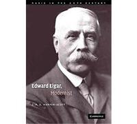 Edward Elgar, Modernist, Music in the Twentieth Century J. P. E. Harper-scott (Auteur)
