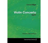 Edward Elgar - Violin Concerto - Op.61 - A Score For Violin And Piano