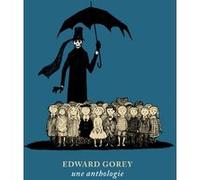 Edward Gorey, une anthologie Edward Gorey (Auteur)