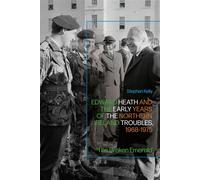 Edward Heath and the Early Years of the Northern Ireland Troubles, 1968-1975 'The Broken Emerald' - Stephen Kelly - Bloomsbury Academic - ebook (ePub) - Livre