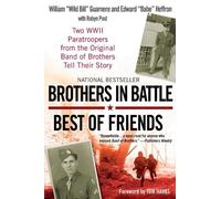 Brothers in Battle, Best of Friends Edward Heffron, Robyn Post, William Guarnere (Auteur)