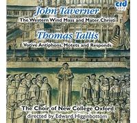 Edward Higginbottom : Taverner: The Western Wind Mass Mater Christi-Tallis: Votive Antiphons, Motets and Responds