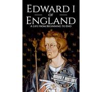 Edward I of England: A Life from Beginning to End
